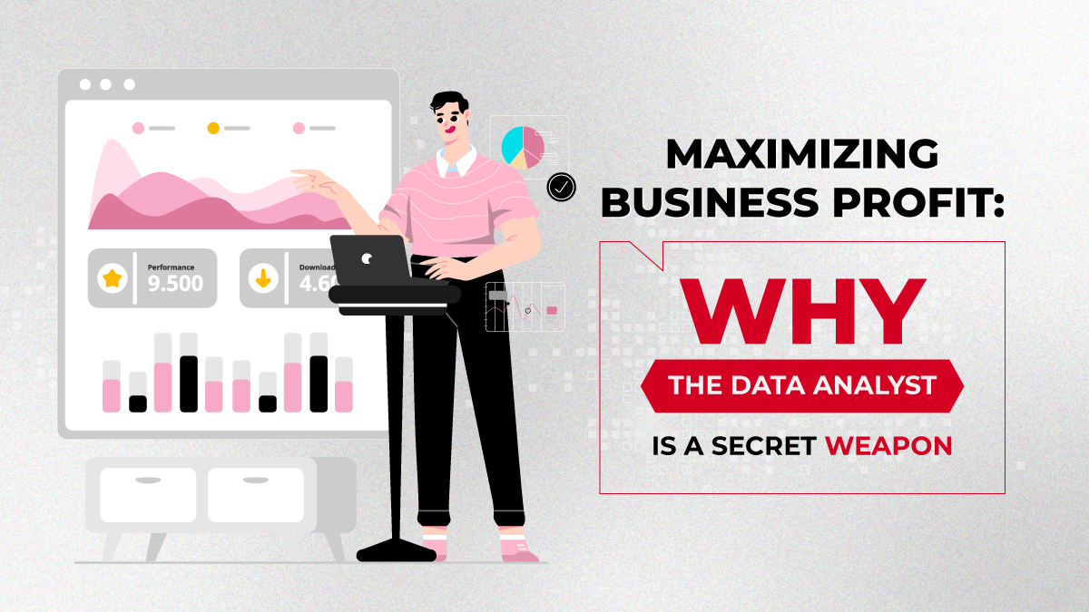 Maximizing Business Profit: Why the Data Analyst is the Indispensable Secret Weapon
